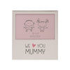 Aluminium Photo Frame - We Love You Mummy